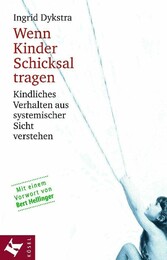 Wenn Kinder Schicksal tragen - Kindliches Verhalten aus systemischer Sicht verstehen. Mit einem Vorwort von Bert Hellinger