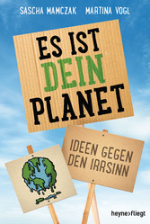 Es ist dein Planet - Ideen gegen den Irrsinn