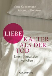 Liebe - kälter als der Tod - Einem Narzissten verfallen Liebe - kälter als der Tod - Einem Narzissten verfallen