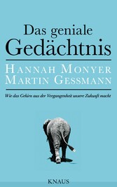 Das geniale Gedächtnis - Wie das Gehirn aus der Vergangenheit unsere Zukunft macht