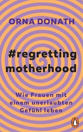 Regretting Motherhood - Wenn Mütter bereuen