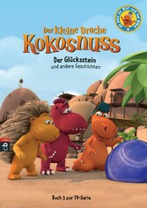Der kleine Drache Kokosnuss - Der Glücksstein und andere Geschichten Der kleine Drache Kokosnuss - Der Glücksstein und andere Geschichten