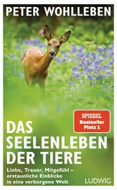 Das Seelenleben der Tiere - Liebe, Trauer, Mitgefühl - erstaunliche Einblicke in eine verborgene Welt