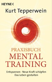 Praxisbuch Mental-Training - Entspannen - Neue Kraft schöpfen - Das Leben gestalten