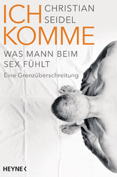 Ich komme - Was Mann beim Sex fühlt - Eine Grenzüberschreitung