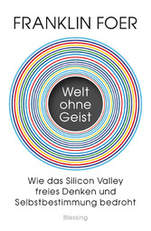 Welt ohne Geist - Wie das Silicon Valley freies Denken und Selbstbestimmung bedroht