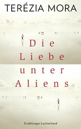 Die Liebe unter Aliens - Erzählungen