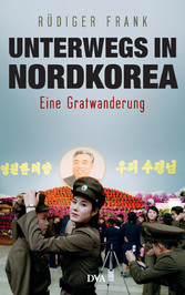 Unterwegs in Nordkorea - Eine Gratwanderung Unterwegs in Nordkorea - Eine Gratwanderung