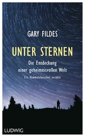 Unter Sternen - Die Entdeckung einer geheimnisvollen Welt.  - Ein Himmelsforscher erzählt