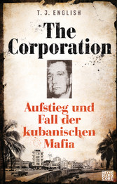 The Corporation - Aufstieg und Fall der kubanischen Mafia The Corporation - Aufstieg und Fall der kubanischen Mafia