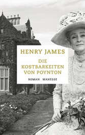 Die Kostbarkeiten von Poynton - Roman Die Kostbarkeiten von Poynton - Roman