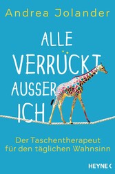 Alle verrückt außer ich - Der Taschentherapeut für den täglichen Wahnsinn