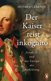 Der Kaiser reist inkognito - Joseph II. und das Europa der Aufklärung