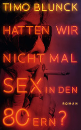 Hatten wir nicht mal Sex in den 80ern? - Roman