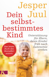 Dein selbstbestimmtes Kind - Unterstützung für Eltern, deren Kinder früh nach Autonomie streben