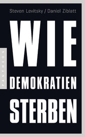 Wie Demokratien sterben - Und was wir dagegen tun können Wie Demokratien sterben - Und was wir dagegen tun können