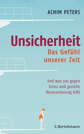 Unsicherheit - Das Gefühl unserer Zeit - Und was uns gegen Stress und gezielte Verunsicherung hilft