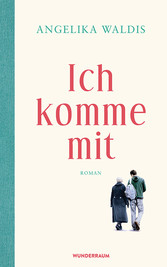 Ich komme mit - Roman