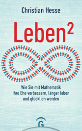 Leben² - Wie Sie mit Mathematik Ihre Ehe verbessern, länger leben und glücklich werden