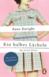 Ein halbes Lächeln - Die besten Storys - Mit neuen Erzählungen