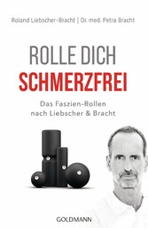 Rolle dich schmerzfrei - Das Faszien-Rollen nach Liebscher & Bracht