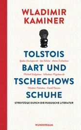 Tolstois Bart und Tschechows Schuhe - Streifzüge durch die russische Literatur