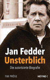 Jan Fedder - Unsterblich - Die autorisierte Biografie