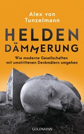 Heldendämmerung - Wie moderne Gesellschaften mit umstrittenen Denkmälern umgehen Heldendämmerung - Wie moderne Gesellschaften mit umstrittenen Denkmälern umgehen
