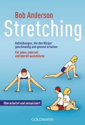 Stretching - Dehnübungen, die den Körper geschmeidig und gesund erhalten - Für jeden, jederzeit und überall auszuführen