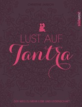 Lust auf Tantra - Der Weg zu mehr Liebe und Leidenschaft Lust auf Tantra - Der Weg zu mehr Liebe und Leidenschaft