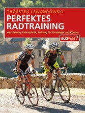 Perfektes Radtraining - Ausrüstung, Fahrtechnik, Training für Einsteiger und Könner