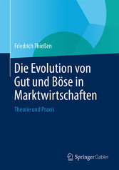Die Evolution von Gut und Böse in Marktwirtschaften - Theorie und Praxis Die Evolution von Gut und Böse in Marktwirtschaften - Theorie und Praxis