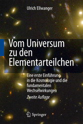 Vom Universum zu den Elementarteilchen - Eine erste Einführung in die Kosmologie und die fundamentalen Wechselwirkungen