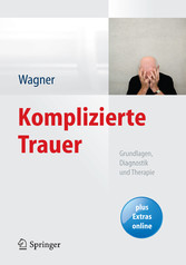 Komplizierte Trauer - Grundlagen, Diagnostik und Therapie