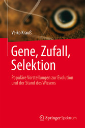 Gene, Zufall, Selektion - Populäre Vorstellungen zur Evolution und der Stand des Wissens