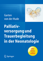 Palliativversorgung und Trauerbegleitung in der Neonatologie Palliativversorgung und Trauerbegleitung in der Neonatologie