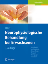 Neurophysiologische Behandlung bei Erwachsenen - Grundlagen der Neurologie, Behandlungskonzepte, Hemiplegie verstehen