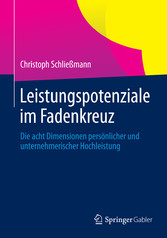 Leistungspotenziale im Fadenkreuz - Die acht Dimensionen persönlicher und unternehmerischer Hochleistung