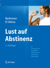 Lust auf Abstinenz - Ein Therapiemanual bei Alkohol-, Medikamenten- und Drogenabhängigkeit Lust auf Abstinenz - Ein Therapiemanual bei Alkohol-, Medikamenten- und Drogenabhängigkeit