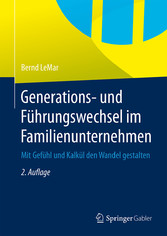 Generations- und Führungswechsel im Familienunternehmen - Mit Gefühl und Kalkül den Wandel gestalten