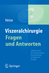 Viszeralchirurgie Fragen und Antworten - 1200 Fakten für die Facharztprüfung Viszeralchirurgie und Allgemeinchirurgie