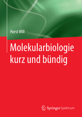 Molekularbiologie kurz und bündig Molekularbiologie kurz und bündig