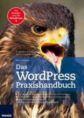 Das WordPress Praxishandbuch - Profiwissen für die Praxis: Installieren, absichern, erweitern und erfolgreichen einsetzen