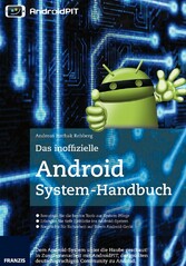 Das inoffizielle Android System-Handbuch - Dem Android-System unter die Haube geschaut! In Zusammenarbeit mit AndroidPIT, der größten deutschsprachigen Community zu Android