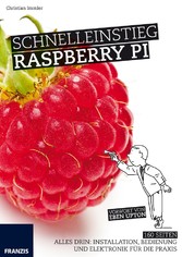 Schnelleinstieg Raspberry Pi - Alles drin: Installation, Bedienung und Elektronik für die Praxis Schnelleinstieg Raspberry Pi - Alles drin: Installation, Bedienung und Elektronik für die Praxis