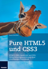 Pure HTML5 und CSS3 - HTML5, CSS3, JavaScript und SVG: Webseitenprogrammierung ohne überflüssiges Framework