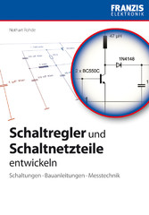 Schaltregler und Schaltnetzteile entwickeln - Schaltungen · Bauanleitungen · Messtechnik