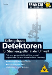 Selbstgebaute Detektoren für Strahlenquellen in der Umwelt - Prüf- und Messgeräte für elektrische und magnetische Felder sowie radioaktive Strahlung