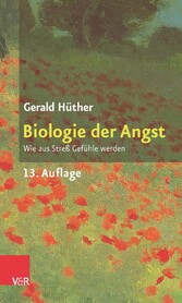 Biologie der Angst - Wie aus Streß Gefühle werden