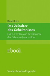 Das Zeitalter des Geheimnisses - Juden, Christen und die Ökonomie des Geheimen (1400-1800) Das Zeitalter des Geheimnisses - Juden, Christen und die Ökonomie des Geheimen (1400-1800)